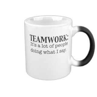 Teamwork Alot of People doing what I say Coffee Mugs