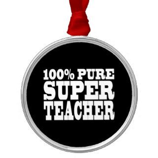 Teachers Birthday Parties 100% Pure Super Teacher Ornament