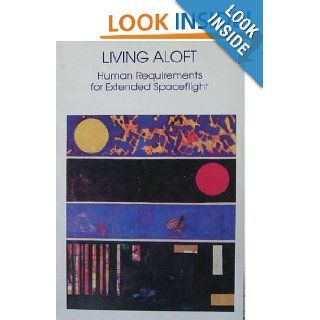 Living Aloft Human Requirements for Extended Spaceflight (NASA SP 483) Mary M. Connors, Albert A. Harrison, Faren R. Akins Books