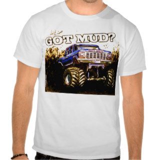 GOT MUD? Mud Truck T Shirt