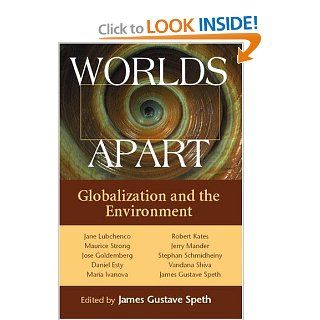 Worlds Apart Globalization And The Environment James Gustave Speth 9781559639996 Books