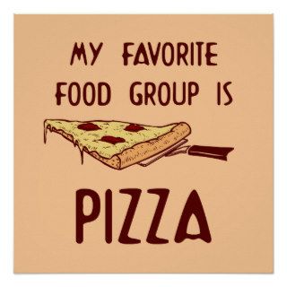 My Favorite Food Group is Pizza Poster