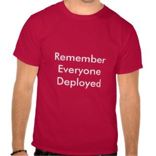 Remember Everyone Deployed T Shirt