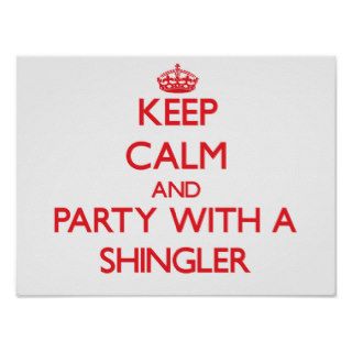Keep Calm and Party With a Shingler Posters