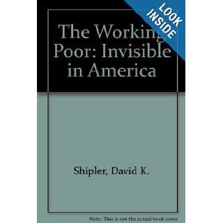 The Working Poor Invisible in America David K. Shipler 9781439566626 Books