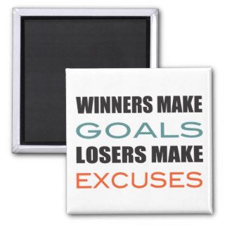 Winners Make Goals, Loser Make Excuses Fridge Magnets