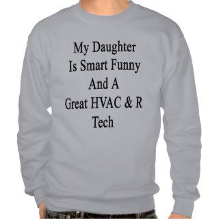 My Daughter Is Smart Funny And A Great HVAC R Tech Pullover Sweatshirt