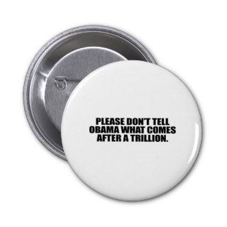 Please don't tell Obama what comes after a trillio Pinback Button