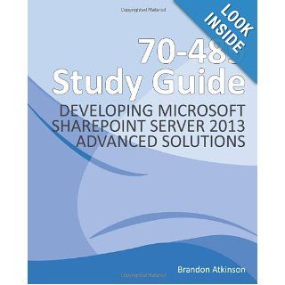 70 489 Study Guide   Developing Microsoft SharePoint Server 2013 Advanced Solutions Brandon G Atkinson 9781493583614 Books