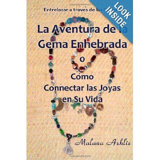 La Aventura de la Gema Enhebrada O Cmo Conectar las Joyas en Su Vida (Spanish Edition) Malana Ashlie 9781494274177 Books