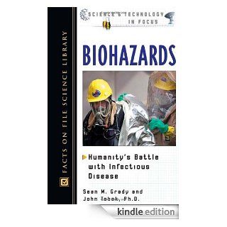 Biohazards Humanity's Battle With Infectious Disease (Science and Technology in Focus) eBook Sean M. Grady, John Tabak Kindle Store