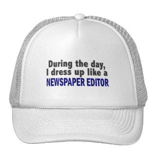 During The Day I Dress Up Like A Newspaper Editor Hat