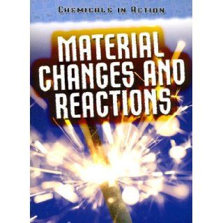 Material Changes and Reactions (Chemicals in Action) Chris Oxlade 9781432900601 Books