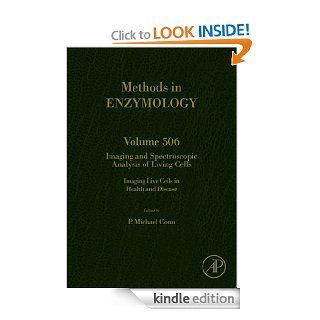 IMAGING AND SPECTROSCOPIC ANALYSIS OF LIVING CELLS IMAGING LIVE CELLS IN HEALTH AND DISEASE 506 (Methods in Enzymology) eBook P. Michael Conn Kindle Store