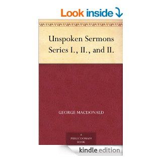 Unspoken Sermons Series I., II., and II. eBook George MacDonald Kindle Store