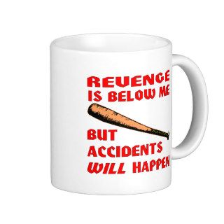 Revenge Is Below Me But Accidents Will Happen Coffee Mugs