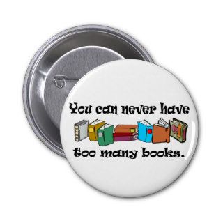 You can never have too many books t shirts. pinback buttons