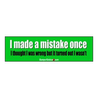 I made a mistake once. I thought I was wrong but it turned out I wasn't   funny stickers (Small 5 x 1.4 in.) Automotive