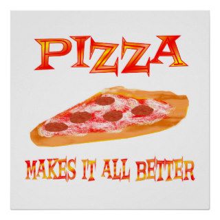 Pizza Makes it Better Posters