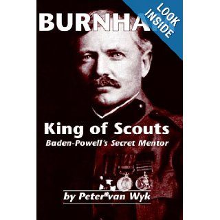 Burnham King of Scouts Peter Van Wyk 9781412200288 Books