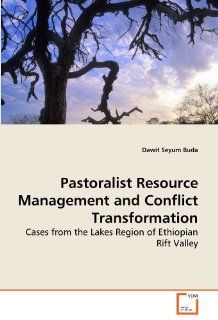 Pastoralist Resource Management and Conflict Transformation Cases from the Lakes Region of Ethiopian Rift Valley Dawit Seyum Buda 9783639249934 Books