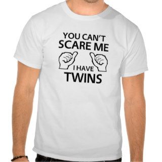 You can't scare me, I have twins Tshirts