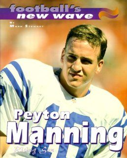 Peyton Manning Rising Son (Football's New Wave) Mark Stewart 9780761313328 Books
