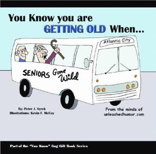You Know you are Getting Old When Peter J Syrek, Kevin F. McCoy 9780978612986 Books