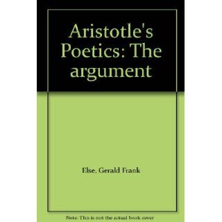 Aristotle's Poetics The argument Gerald Frank Else Books