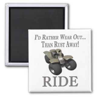ATV Funny 4 Wheeling Id Rather Wear Out Ride Fridge Magnet
