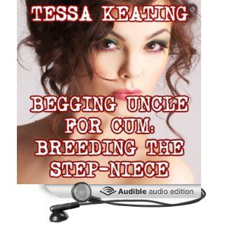 Begging Uncle for Cum Breeding the Step Niece (Audible Audio Edition) Tessa Keating, Roy Wells Books