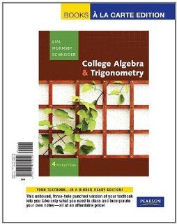 College Algebra and Trigonometry, Books a la Carte Edition (4th Edition) Margaret Lial, John Hornsby, David I. Schneider 9780321655844 Books