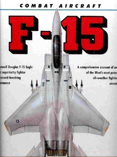 Combat Aircraft   McDonnell Douglas F 15 Eagle (All Weather Fighting Aircraft) Michael J. Gething, Paul Crickmore Books