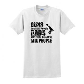 Guns Don't Kill Dads with Pretty Daughters Kill T Shirt Clothing