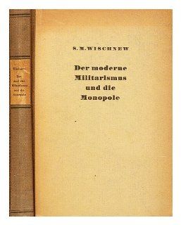 Der Moderne Militarismus Und Die Monopole S. M. Wischnew Books