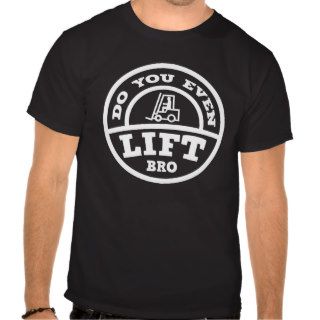 Do You Even Lift Bro? Shirt
