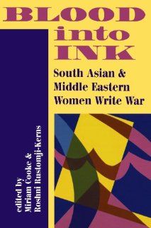 Blood Into Ink South Asian And Middle Eastern Women Write War Miriam Cooke Kerns, Roshni Rustomji 9780813386621 Books