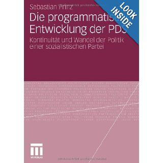 Die programmatische Entwicklung der PDS Kontinuitt und Wandel der Politik einer sozialistischen Partei (German Edition) Sebastian Prinz 9783531172156 Books