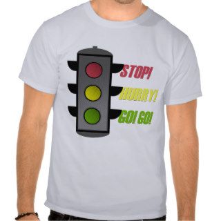 Stop Hurry Go Go Traffic Light Tshirt