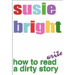 How To Read/Write a Dirty Story Susie Bright 9780739417201 Books