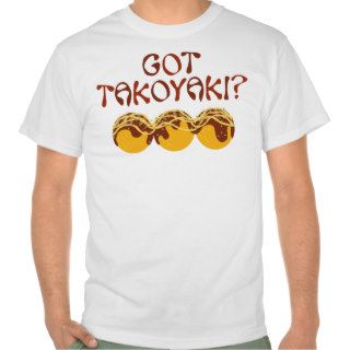Got Takoyaki? Graphic T Shirt