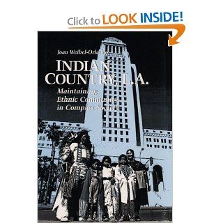 Indian Country, L.A. Maintaining Ethnic Community in Complex Society Joan Weibel Orlando 9780252068003 Books