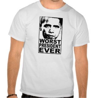 Obama Worst President Ever T shirts