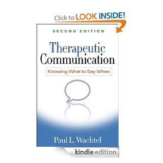 Therapeutic Communication, Second Edition Knowing What to Say When eBook Paul L. Wachtel Kindle Store