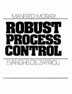 Robust Process Control (9780137821532) Manfred Morari, Evanghelos Zafiriou Books