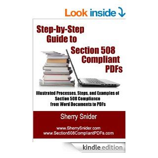 Step By Step Guide to Section 508 Compliant PDFs Illustrated Processes, Steps, and Examples of Section 508 Compliance from Word Documents to PDFs eBook Sherry Snider Kindle Store