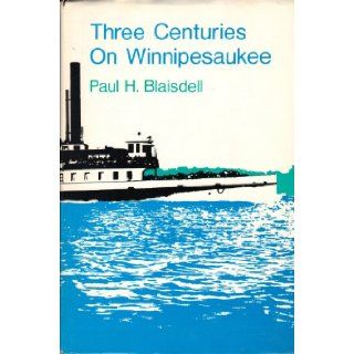 Three Centuries on Winnipesaukee Paul H Blaisdell Books