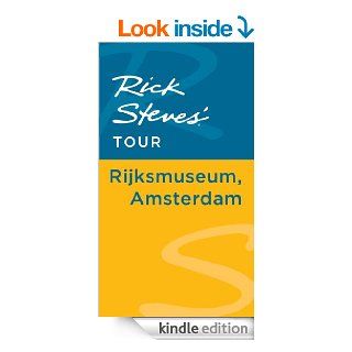 Rick Steves' Tour Rijksmuseum, Amsterdam eBook Rick Steves, Gene Openshaw Kindle Store