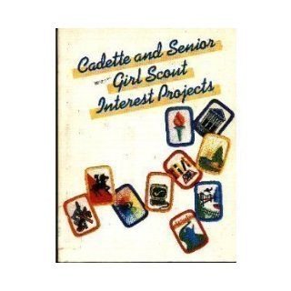 Cadette & Senior Girl Scout Interest Projects Girl Scouts of the U.S.A. Staff 9780884413431 Books
