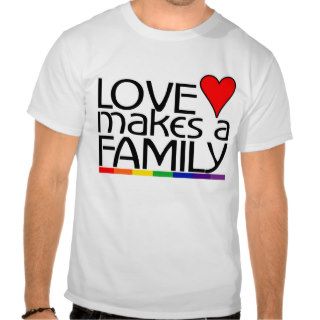 Love Make A Family T shirt